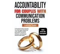 Accountability For Couples With Communication Problems: A Practical Guide to Saving Your Marriage, Rebuilding Trust, Healthy Conflict Resolution, Emotional Intimacy, and Stronger Relationship Habits