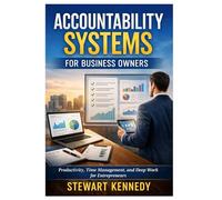 Accountability Systems for Business Owners: Productivity, Time Management and Deep Work for Entrepreneurs with Focused and Disciplined Mindset