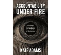 Accountability Under Fire: How society is demanding more from business and what great leaders are doing about it