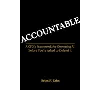 ACCOUNTABLE: A CFO's Framework for Governing AI Before You're Asked to Defend It