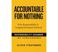 Accountable for Nothing: Why Responsibility Is Assigned but Rarely Enforced