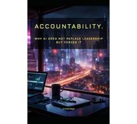Accountablity: Why AI Does Not Replace Leadership But Forces It