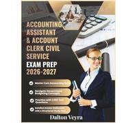 Accounting Assistant & Account Clerk Civil Service Exam Prep 2026-2027: Master Core Accounting Skills, Navigate Government Budgeting Concepts, ... Rationales with a Structured Study Plan