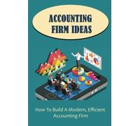 Accounting Firm Ideas: How To Build A Modern, Efficient Accounting Firm
