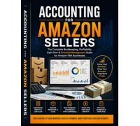 ACCOUNTING FOR AMAZON SELLERS: The Complete Bookkeeping, Profitability, Cash Flow & Financial Management Guide for Amazon FBA Businesses