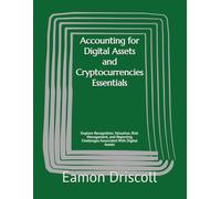 Accounting for Digital Assets and Cryptocurrencies Essentials: Explore Recognition, Valuation, Risk Management, and Reporting Challenges Associated With Digital Assets