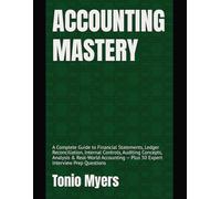 ACCOUNTING MASTERY: A Complete Guide to Financial Statements, Ledger Reconciliation, Internal Controls, Auditing Concepts, Analysis & Real-World Accounting - Plus 50 Expert Interview Prep Questions