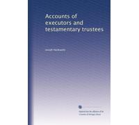 Accounts of executors and testamentary trustees : lectures before the New York University School of Commerce, Accounts and Finance (1903)