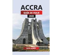 ACCRA Guía de viaje 2026: Explora lugares emblemáticos, mercados locales, comida y aventuras en la capital de Ghana
