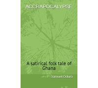 ACCRAPOCALYPSE: A satirical folk tale of a West African Country