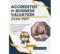 Accredited in Business Valuation Exam prep 2026: 245+ Up-to-date questions, Comprehensive answers and Expert tips