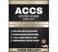ACCS STUDY GUIDE 2026-2027: A Complete Study Companion with 1,000+ Practice Questions, 7 Full-Length Tests, and Detailed Rationales for Confident Critical Care Decision-Making