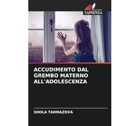 ACCUDIMENTO DAL GREMBO MATERNO ALL'ADOLESCENZA