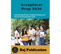 Accuplacer Prep 2026 .: Step-by-Step Review, Targeted Practice, and Proven Test Preparation Tools .