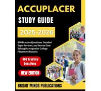 ACCUPLACER Study Guide 2025-2026: 800 Practice Questions, Detailed Topic Reviews, and Proven Test-Taking Strategies for College Placement Success