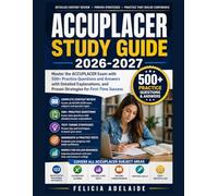 ACCUPLACER STUDY GUIDE 2026-2027: Master the ACCUPLACER Exam with 500+ Practice Questions and Answers, with detailed Explanations, and Proven Strategy for First-Time Success