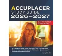 ACCUPLACER Study Guide 2026-2027: Pass Your Placement Exam on Your First Attempt with 740 Practice Questions and Detailed Answer Explanations