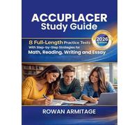 Accuplacer Study Guide 2026: 8 Full-Length Practice Tests with Step-by-Step Strategies for Math, Reading, Writing, and Essay