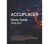 ACCUPLACER Study Guide 2026: Ace Your ACCUPLACER Test with 700+ Practice Questions and Detailed Explanation with Test Review to Ace Your Placement Examination.