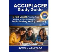 Accuplacer Study Guide: 8 Full-Length Practice Tests with Step-by-Step Strategies for Math, Reading, Writing, and Essay