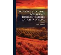 Accurata, e succinta descrizione topografica delle antichitÃ di Roma