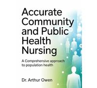 ACCURATE COMMUNITY AND PUBLIC HEALTH NURSING: A Comprehensive Approach to Population Health