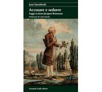 Accusare e sedurre. Saggi su Jean-Jacques Rousseau