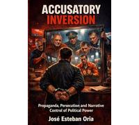 Accusatory Inversion: Propaganda, Narrative Control and the Simulation of Political Power.