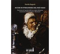 Accuse di stregoneria nel país vasco. Il processo di Logroño dalle sue origini alla presa di posizione dell'inquisitore «illuminato»