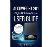 ACCUWEIGHT 201 Digital Kitchen Scale User Guide: your Companion to Precision Weighing for Accurate Baking and Meal Prep