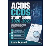 ACDIS CCDS STUDY GUIDE 2026-2027: Learn The Exam Prep Covering Anatomy and Physician Queries for CDI Professionals with 2,500 Practice Questions