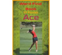 Ace: From tee to green, this word find book celebrates the gear, the game, and the spirit of golf. Golf talk, clubhouse charm, and zero lost balls.