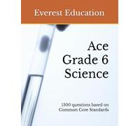 Ace Grade 6 Science: 1500 Questions based on Common Core Standards