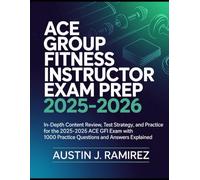 ACE Group Fitness Instructor Exam Prep 2025-2026: In-Depth Content Review, Test Strategy, and Practice for the 2025-2026 ACE GFI Exam with 1000 Practice Questions And Answers Explained.