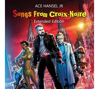 Ace Hansel Jr. - Songs From Croix-Noire Extended Edition
