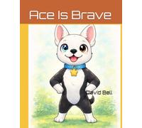 Ace Is Brave: A Life Skills Story About Courage