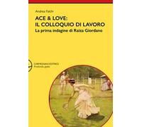 Ace & Love. Il colloquio di lavoro. La prima indagine di Raiza Giordano