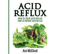 Ace McCloud Acid Reflux (Tascabile) All Natural Solutions for Acid Reflux Gerd