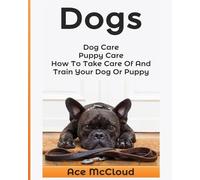 Ace McCloud Dogs (Tascabile) Essentials for Dog Care & Puppy Care Along