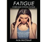 Ace McCloud Fatigue (Tascabile) Secrets to Boundless Energy Through Healthy