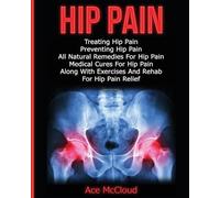 Ace McCloud Hip Pain (Tascabile) Ultimate Guide for Healing Hip Pain with