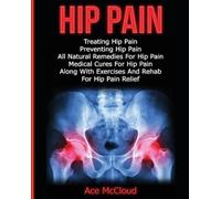 Ace McCloud Hip Pain (Tascabile) Ultimate Guide for Healing Hip Pain with