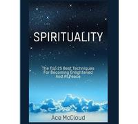 Ace McCloud Spirituality: The Top 25 Best Techniques For Becoming En (Tascabile)