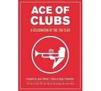 Ace of Clubs : A Celebration of the 1000 Club: A Celebration of the 100 Club