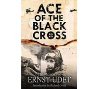 Ace of the Black Cross: The Memoirs of Ernst Udet