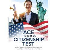Ace the 2026 US Citizenship Test: Proven Insider Strategies, 100 Official Practice Questions & a First-Time Pass Guarantee