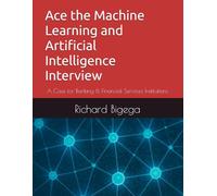 Ace the Machine Learning and Artificial Intelligence Interview: A Case for Banking & Financial Services Institutions