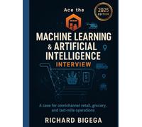 Ace the Machine Learning & Artificial Intelligence Interview - Retail & CPG Edition: A case for omnichannel retail, grocery, and last-mile operations