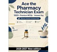 Ace the Pharmacy Technician Exam: 1000 Must-Know Practice Questions: Dosage calculations, prescription interpretation, medication labels, and pharmacology-focused study with explained answers