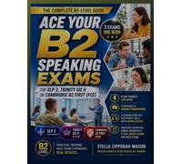 Ace Your B2 Speaking Exams: The Complete B2-Level Guide for SLP 2, Trinity ISE II or Cambridge B2 First (FCE)